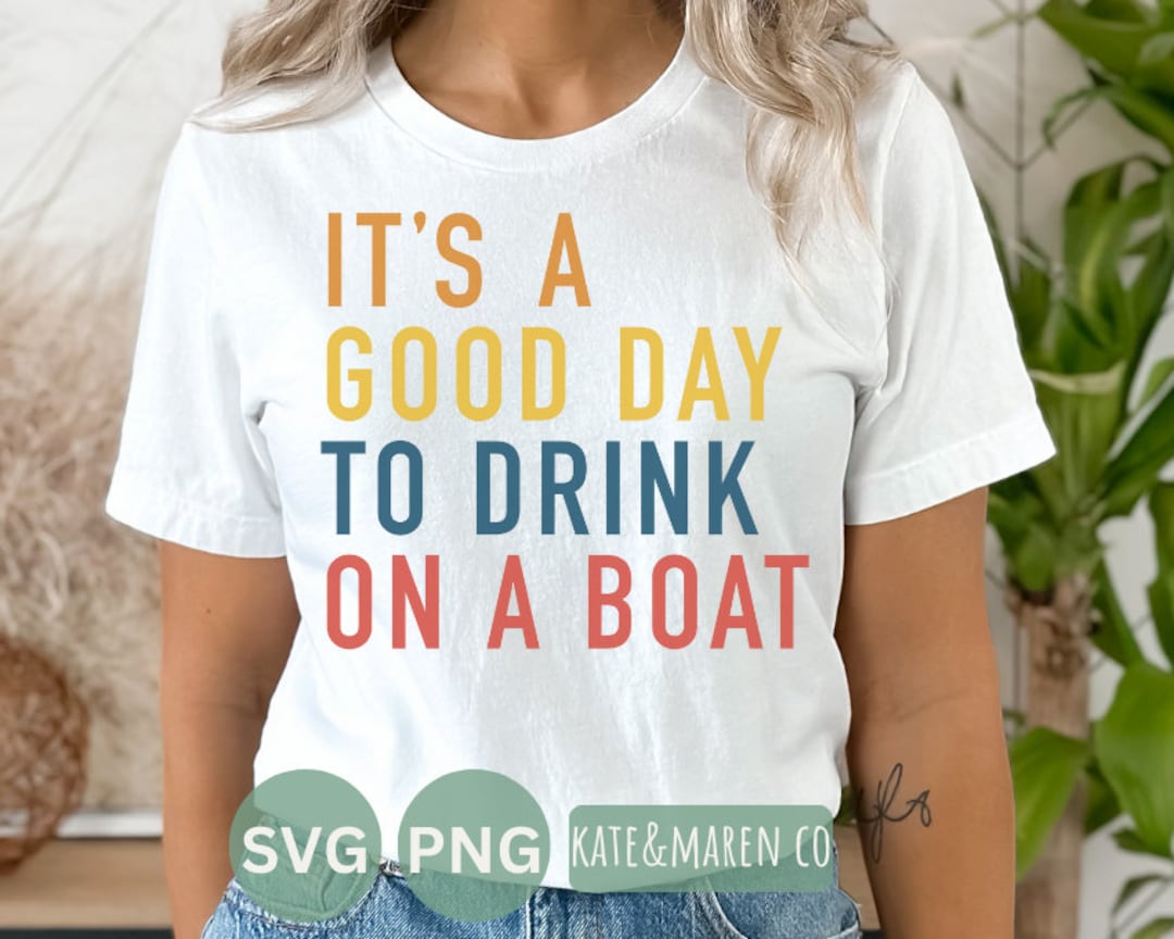 It's a Good Day to Drink on a Boat Svg, Funny Cruise Svg, Lake Life Svg ...