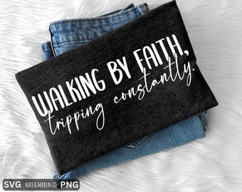 Funny Christian SVG PNG: Walking by Faith, Tripping Constantly (Digital Download)