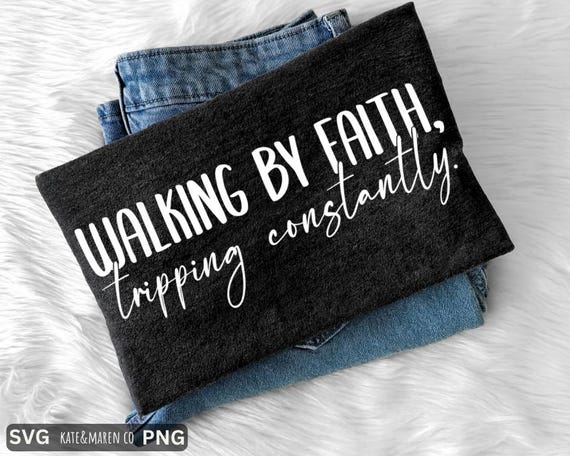 Funny Christian SVG PNG: Walking by Faith, Tripping Constantly (Digital Download)