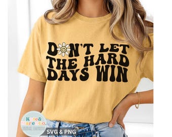 Don’t Let the Hard Days Win SVG PNG: Mental Health, Inspirational Design (Digital Download)