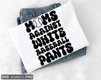 Funny Baseball Mama SVG PNG: Moms Against White Pants Design (Digital Download)