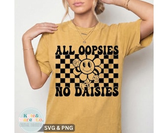 All Oopsies No Daisies SVG PNG: Funny Sarcastic Quote (Digital Download)
