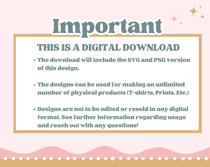 Op de afbeelding: Een digitale download-informatiegrafiek met een lichtroze achtergrond en een wit rechthoekig kader. De tekst luidt: Important, THIS IS A DIGITAL DOWNLOAD, The download will include the SVG and PNG version of this design, The designs can be used for making an unlimited number of physical products, Designs are not to be edited or resold.