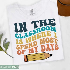 in the classroom is where i spend most of my days svg, funny teacher svg, retro teacher cricut cut file and sublimation