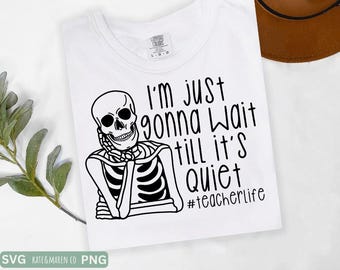 funny teacher svg, I'm just gonna wait till its quiet png, cricut cut file and sublimation