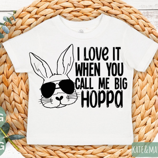 I love it when you call me big hoppa svg, kids easter svg, funny easter svg, easter sublimation