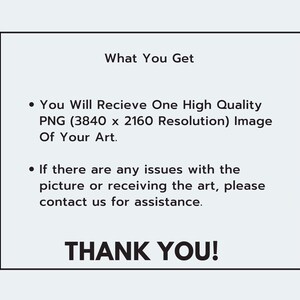 May include: A white text box with black text outlining the benefits of purchasing a digital art print. The text reads "What You Get" and includes a bullet point list of the benefits. The text also includes the phrase "THANK YOU!" in large, bold letters.