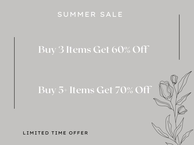 May include: A gray and white graphic with black text that reads "SUMMER SALE" at the top, "Buy 3 Items Get 60% Off" in the middle, and "Buy 5+ Items Get 70% Off" below that. The text "LIMITED TIME OFFER" is at the bottom of the graphic. A black line drawing of a flower with leaves is on the right side of the graphic.