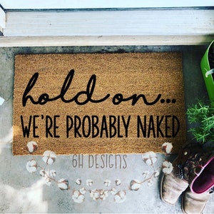 Hold On.. We're Probably Naked, Handpainted Doormat, Funny Welcome, Personalized Gifts, Welcome Mat, Funny