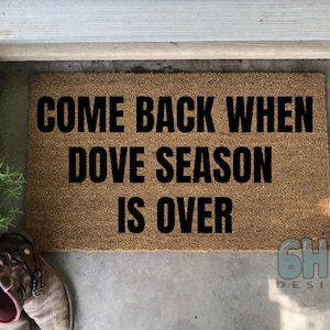 Come Back When Dove Season is Over, Doormat  Dove Hunting Decoration, Opening Season Gifts, Outdoorsman Present