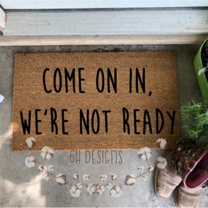 Come On In, We&#39;re Not Ready,  Handpainted Doormat,