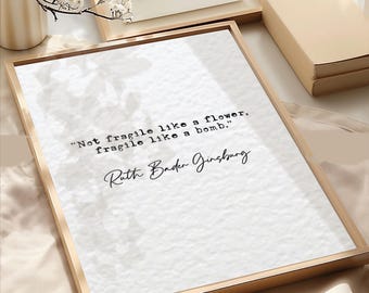 Ruth Bader Ginsburg Feminist Quote Print Not Fragile Like A Flower Fragile Like A Bomb Minimalist Home Decor Feminist Wall Art RBG Quotes