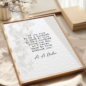May include: A white framed print with a black and white quote that reads "If you live to be a hundred, I want to live to be a hundred minus one day, so I never have to live without you." The quote is attributed to A. A. Mibre.