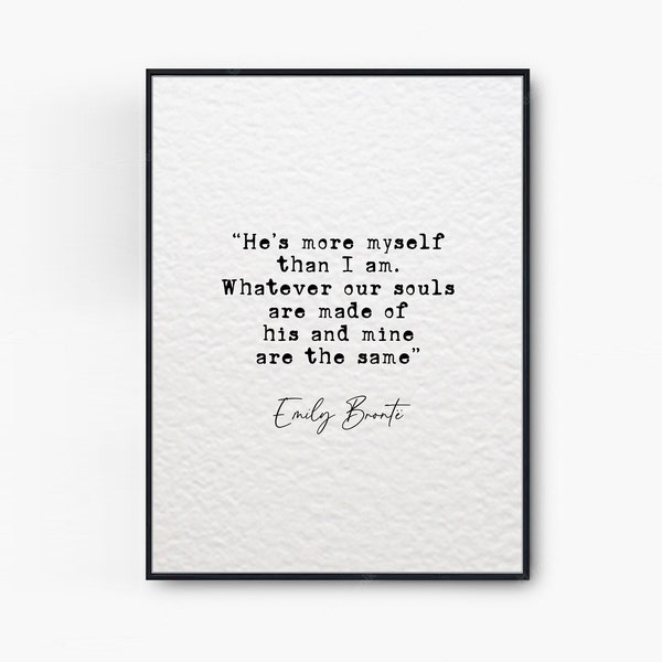 Emily Bronte Romantic Quote Print Whatever Our Souls Are Made Of His And Mine Are The Same Minimalist Home Decor Wall Art Anniversary Gifts