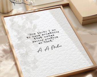 Decorazione minimalista per la casa, stampa con citazione di A.A. Milne, quanto sono fortunato ad avere qualcosa che rende così difficile dire addio, regalo di arte murale in bianco e nero