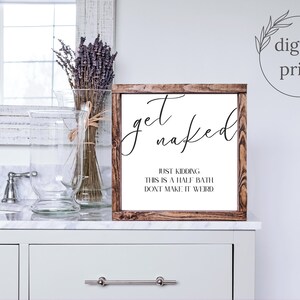 Get Naked Badezimmer Schild, Lustiges Badezimmer Schild, Half Bath Schild, druckbare Wandkunst, Badezimmer Wandkunst