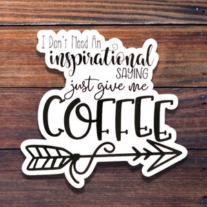 I Don&#39;t Need Inspiration Just Coffee Sticker, Waterproof Sticker, Die Cut Sticker, Coffee Sticker, Funny Sticker, BIG Happy Planner Sticker