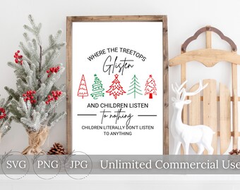 Treetops Glisten and Children Listen To Nothing SVG PNG JPG, Christmas Svg, Funny Christmas, Wall Art, Instant Download, Digital Download