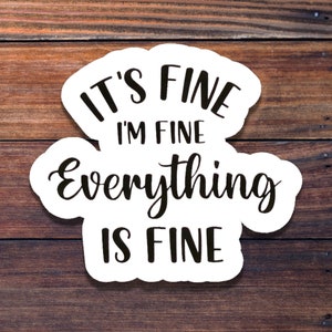 Everything Is Fine Sticker, Waterproof Sticker, Meme Sticker, Funny Sticker, Sarcastic Sticker, Die Cut Sticker, BIG Happy Planner Sticker