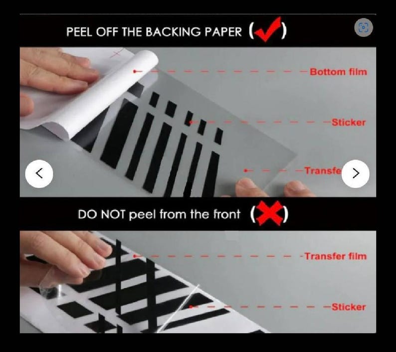 May include: Instructions on how to apply a sticker. The image shows two steps: peel off the backing paper and then peel off the transfer film. The text "PEEL OFF THE BACKING PAPER" and "DO NOT peel from the front" is included in the image.
