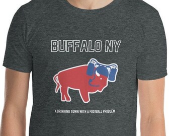 Buffalo, NY - A Drinking Town With A Football Problem T-Shirt || Buffalo, Bills, Football, Mafia, 716
