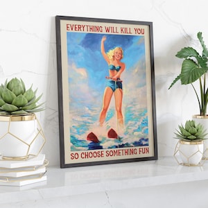 Retro Waterski Art - Everything Will Kill You So Choose Something Fun