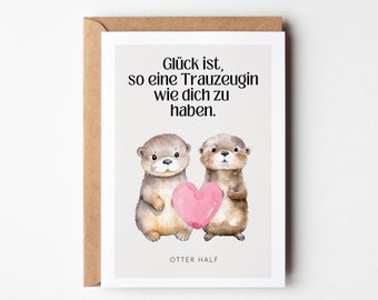 May include: A greeting card with two otters holding a pink heart. The card reads "Glück ist, so eine Trauzeugin wie dich zu haben." and "Otter Half".