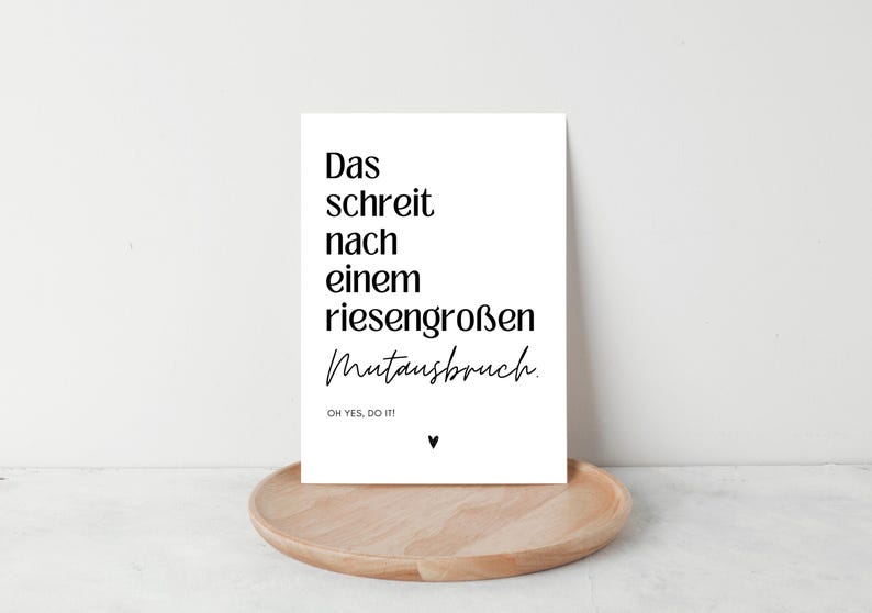 May include: A white card with black text that reads "Das schreit nach einem riesengro&szlig;en Mutansbruch. Oh YES, DO IT!!" with a small heart symbol at the bottom.