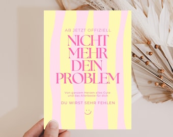 Può includere: Una carta a righe gialle e rosa con il testo "AB JETZT OFFIZIELL NICHT MEHR DEIN PROBLEM" in rosa. La carta include anche le frasi "Von ganzem Herzen alles Gute und das Allerbeste für dich" e "DU WIRST SEHR FEHLEN".
