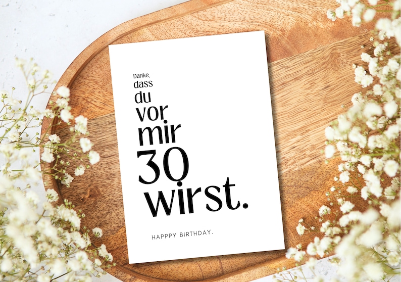 May include: A white card with black text that reads "Danke, dass du vor mir 30 wirst."  Happy Birthday.