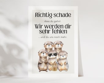 May include: A greeting card featuring a watercolour illustration of five brown otters. One otter wears black sunglasses and carries a small brown backpack. The text reads: Richtig schade dass du gehst. Wir werden dir sehr fehlen ...und du uns noch mehr.
