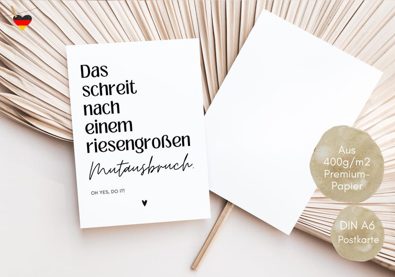 May include: A white postcard with black text that reads "Das schreit nach einem riesengro&szlig;en Mutausbruch. OH YES, DO IT!" The postcard is made from 400g/m2 premium paper and is DIN A6 size.