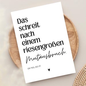 May include: A white card with black text that reads "Das schreit nach einem riesengro&szlig;en Mutansbruch. OH YES, DO IT!" with a small black heart at the bottom.