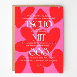 May include: A rectangular greeting card featuring a bright pink background with large red heart shapes. The card displays white text in German that reads: Wir sind sehr traurig, dass du uns verlässt, doch nun ist es an der Zeit TSCHÖ zu sagen. MIT dir an unserer Seite war es immer schön. Auch wenn wir denken och n- ÖÖÖ müssen wir es nun ohne dich schaffen, Wir wünschen dir von Herzen das Alletbeste.