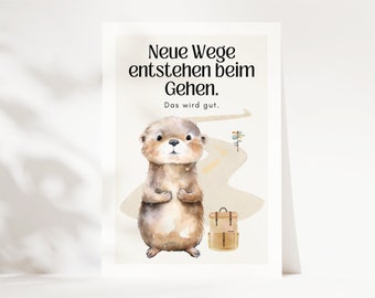 May include: A watercolour illustration of a brown otter with a backpack standing on a path with the text "Neue Wege entstehen beim Gehen. Das wird gut."