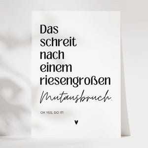 May include: A white card with black text that reads "Das schreit nach einem riesengro&szlig;en Mutansbruch. OH YES, DO IT!" with a small black heart at the bottom.