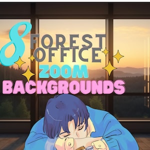 May include: A digital illustration of a person with blue hair leaning on a desk, with a window view of a forest and sunset. The text "8 FOREST OFFICE ZOOM BACKGROUNDS" is in the center of the image.