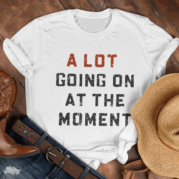 A Lot Going On At The Moment Shirt, A lot going on Shirt, Concert Shirt, T-shirt, Oversize Tee, Concert Tee, Trendy Graphic Tee, Teacher Tee