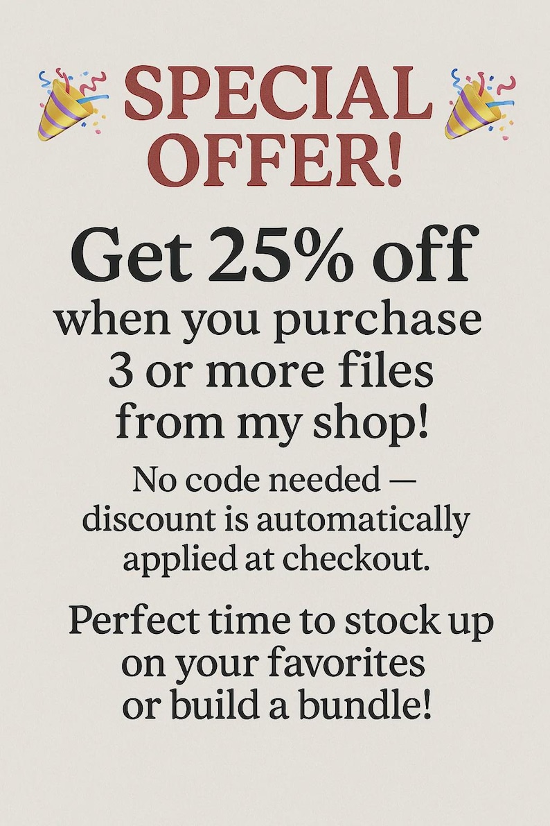 May include: A graphic with a special offer for a 25% discount on 3 or more files purchased from the shop. The text says "Get 25% off when you purchase 3 or more files from my shop! No code needed - discount is automatically applied at checkout. Perfect time to stock up on your favourites or build a bundle!"