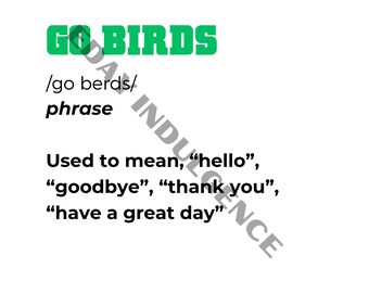 May include: Green text on a white background reads "GO BIRDS" with the phonetic spelling "/go berds/" and the word "phrase" below. The text "Used to mean, "hello", "goodbye", "thank you", "have a great day" is below the phrase. The text "Origin: Philadelphia" is at the bottom of the image.