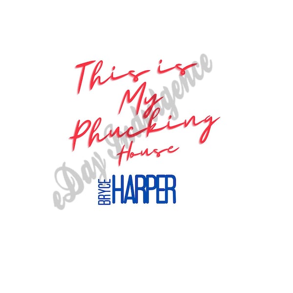 Bryce Harper This Is My Phucking House Digital Download Art PNG SVG File Baseball Champions Phillies Philly