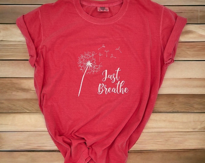 Embroidered Just Breathe, Just Breathe T-shirt, Just Breathe embroidered T-Shirt, Comfort Colors T-shirt, Inspirational, Embroidered T-shirt