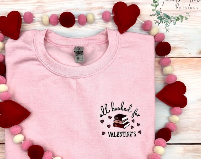 Valentines Embroidered Sweatshirt “All booked for Valentines “ Book lovers trendy crewneck available in extended sizes