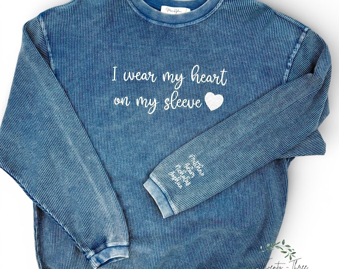 I wear my heart on my sleeve, Embroidered Corded Crew with custom names on sleeve, embroidered sweatshirt, Oversized sweatshirt, mama appare