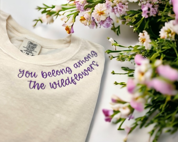 Embroidered you belong among the wildflowers, you belong among the wildflowers t-shirt, Embroidery, embroidered wildflowers, wildflowers