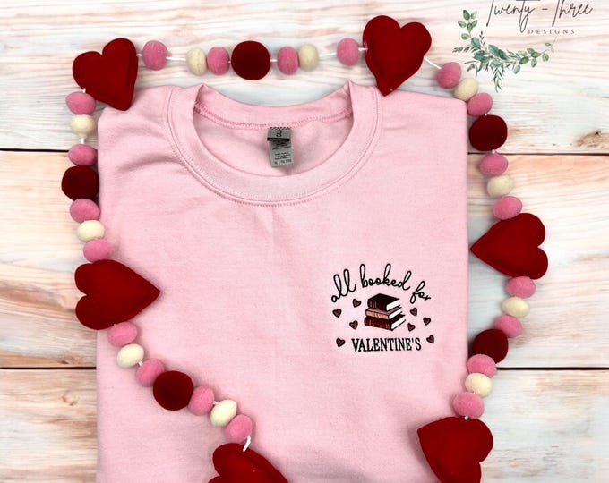Valentines Embroidered Sweatshirt “All booked for Valentines “ Book lovers trendy crewneck available in extended sizes
