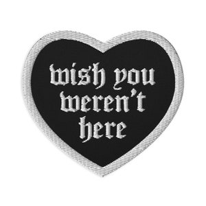Wish You Weren&#39;t Here Embroidered Patch