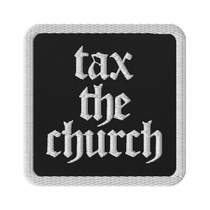May include: Embroidered patch with the phrase "tax the church" in white gothic lettering on a black background. The patch has a square shape with a white border.