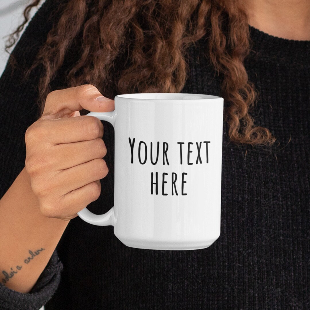 Personalized Text Mug 15 Oz White Ceramic Your Text Wont Etsy