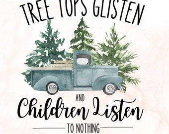 Tree tops glisten and children listen to nothing, funny Christmas PNG digital design